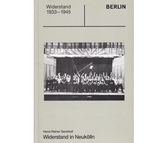 Hans-Rainer Sandvoß: Widerstand 1933-1945 in Berlin-Neukölln