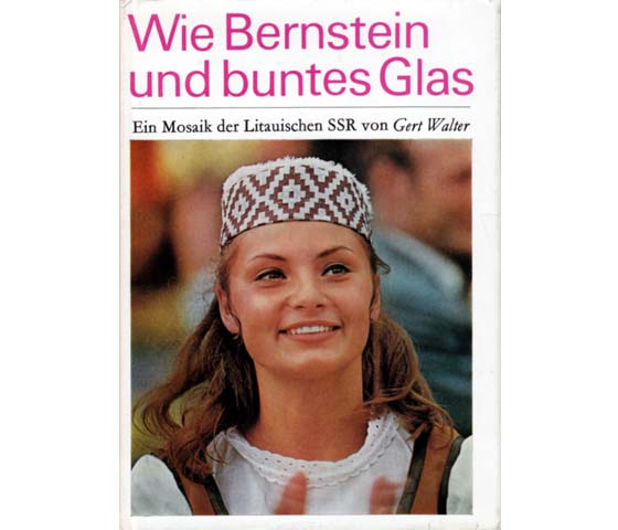 Wie Bernstein und buntes Glas. Ein Mosaik der Litauischen Sowjetrepublik. Mit Fotos von Romualdo Kunciaus. 1. Auflage