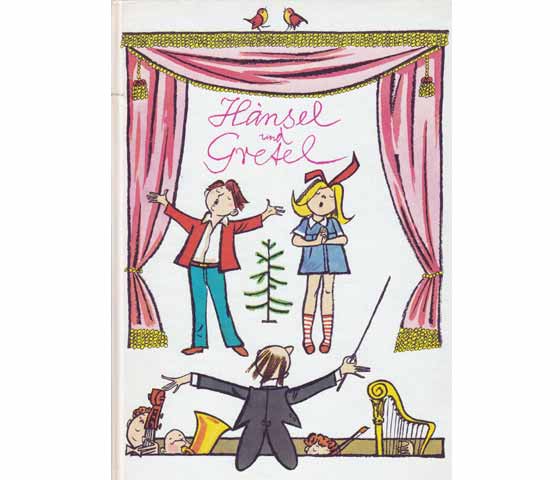 Hänsel und Gretel. Eine illustrierte Geschichte für kleine und große Leute nach der gleichnamigen Märchernoper von Adelheid Wette und Engelbert Humperdinck. Nacherzählt von Barbara  ...