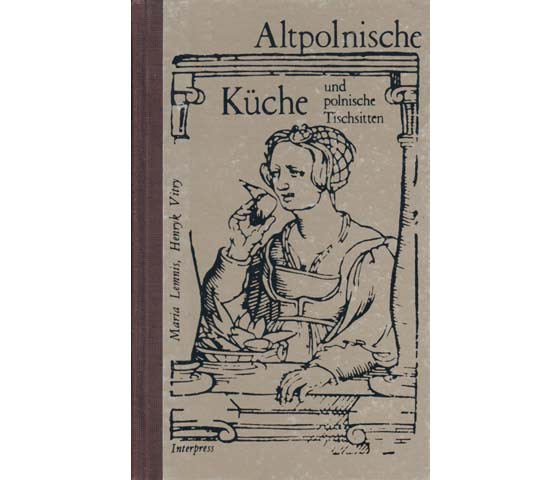 Maria Lemnis; Henryk Vitry: Altpolnische Küche und polnische Tischsitten. Verlag Interpress Warszawa. 1984 