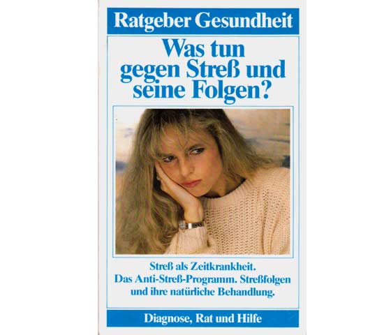 Was tun gegen Streß und seine Folgen? Ratgeber Gesundheit. Neuausgabe