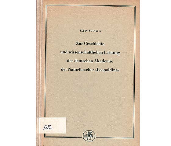 Zur Geschichte und wissenschaftlichen Leistung der deutschen Akademie der Naturforscher "Leopoldina". Von Prof. Dr. Leo Stern. 1. Auflage