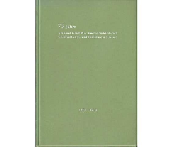 Festschrift zum 75jährigen Jubiläum des Verbandes Deutscher Landwirtschaftlicher Untersuchungs- und Forschungsanstalten. 1888-1963. Mit Beiträgen von Bundesminister Schwarz-Bonn, Staatsminister  ...