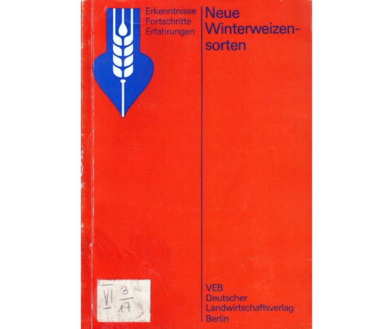 Neue Winterweizensorten. Erkenntnisse, Fortschritte, Erfahrungen. Übersetzung aus dem Russischen. D. Ebert, Bearbeitung der deutschen Fassung. 1. Auflage