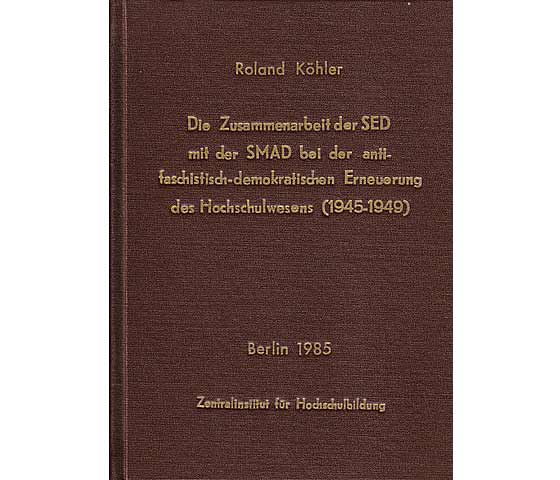 Die Zusammenarbeit der SED mit der SMAD bei der antifaschistisch-demokratischen Erneuerung des Hochschulwesens (1945-1949). Resümee in Deutsch, Russisch, Englisch und Französisch