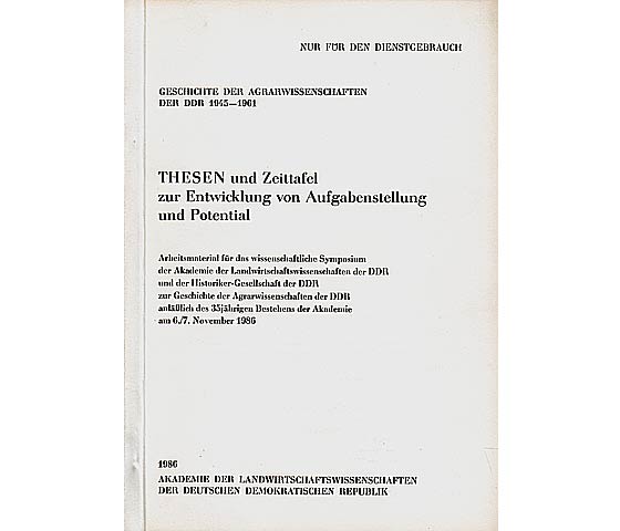 Geschichte der Agrarwissenschaften der DDR 1945-1961. Thesen und Zeittafel zur Entwicklung von Aufgabenstellung und Potential. Nur für den Dienstgebrauch. Arbeitsmaterial für das wissenschaftliche  ...