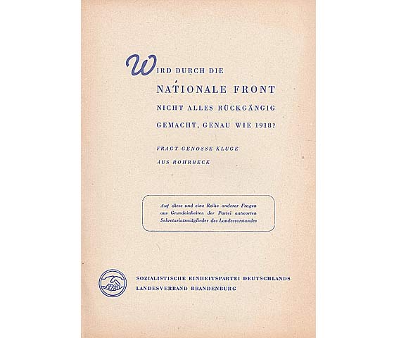 Wird durch die Nationale Front nicht alles rückgängig gemacht, genau wie 1918? Fragt Genosse Kluge aus Rohrbeck. Hrsg. SED Landesverband Brandenburg