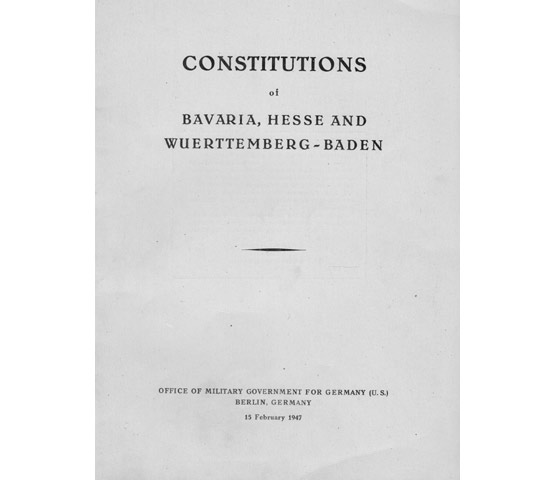 Constitutions of Bavaria, Hesse and Wuerttemberg-Baden. Office of Military Government für Germany (U.S), 15. February 1947 (deutsch-englisch)