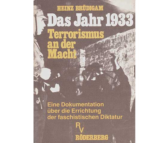 Heinz Brüdigam: Das Jahr 1933. Terrorismus an der Macht. Eine Dokumentation über die Errichtung der faschistischen Diktatur
