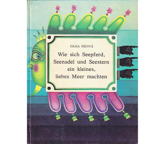 Olga Hejna: Wie sich Seepferd, Seenadel und Seestern ein kleines, liebes Meer machten