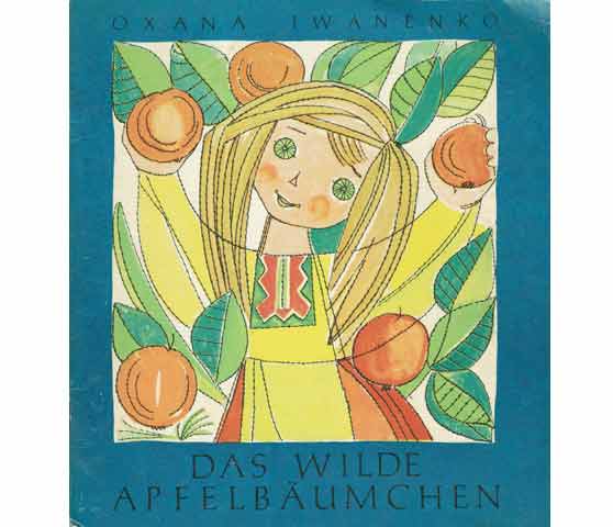 Das wilde Apfelbäumchen. Aus dem Ukrainischen von Evelin Riswanowa. Illustrationen von Sophia Karaffa-Korbut