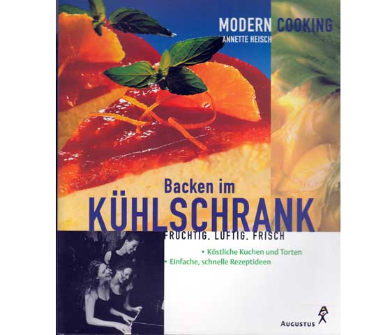 Annette Heisch: Backen im Kühlschrank. Fruchtig, luftig, frisch. Köstliche Kuchen und Torten. 2000