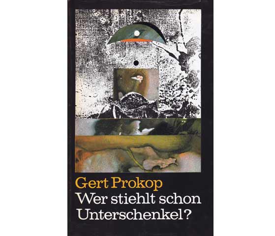 Gert Prokop: Wer stiehlt schon Unterschenkel? Kriminalgeschichten aus dem 21. Jahrhundert. 1989