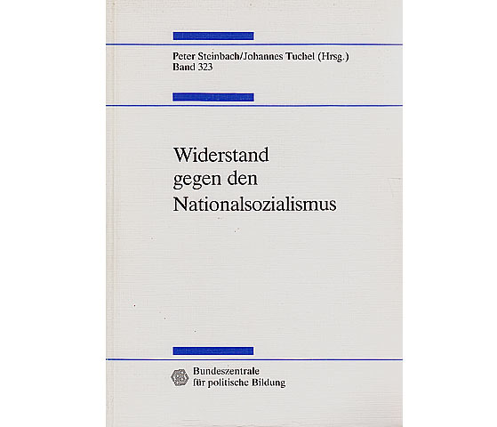 Widerstand gegen den Nationalsozialismus. Bundezentrale für politische Bildung. Schriftenreihe Band 323