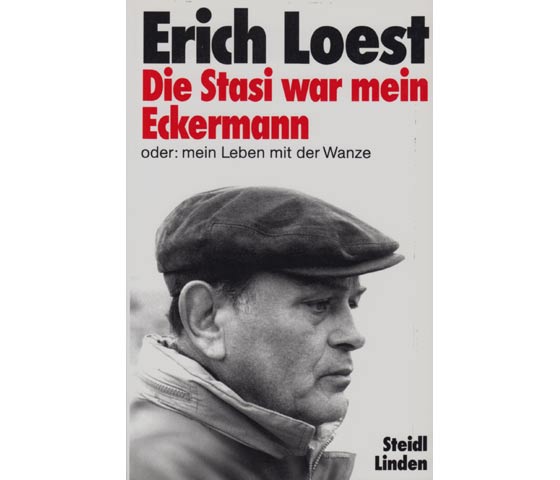 Erich Loest: Die Stasi war mein Eckermann oder: mein Leben mit der Wanze