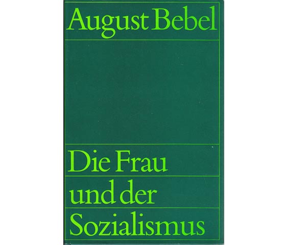 Die Frau und der Sozialismus; 1. (Neu-) Auflage/1979; bebilderte Ausgabe und einem neu verfassten Vorwort des Institut für Marxismus-Leninismus beim ZK der SED.