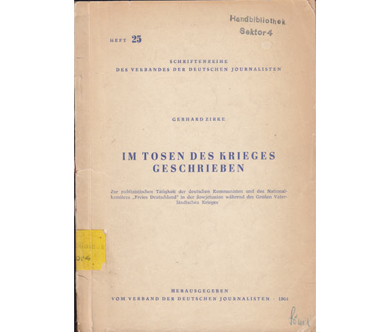 Im Tosen des Krieges geschrieben. Zur publizistischen Tätigkeit der deutschen Kommunisten und des Nationalkomitees "Freies Deutschland" in der Sowjetunion während des Großen Vaterländischen  ...