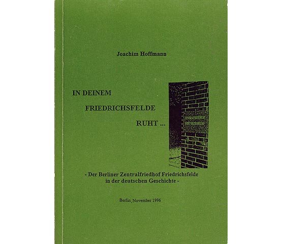 In deinem Friedrichsfelde ruht ... Hrsg. von der Berliner Vereinigung ehemaliger Teilnehmer am antifaschistischen Widerstand, Verfolgter des Naziregimes und Hinterbliebener
