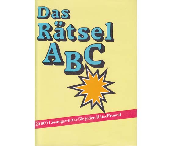 Das Rätsel-Abc. Ein kleines Lexikon für jeden Rätselfreund mit fast 20 000 Lösungswörtern