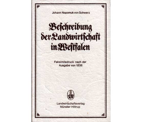 Beschreibung der Landwirtschaft in Westfalen. Faksimiledruck nach der Ausgabe von 1836