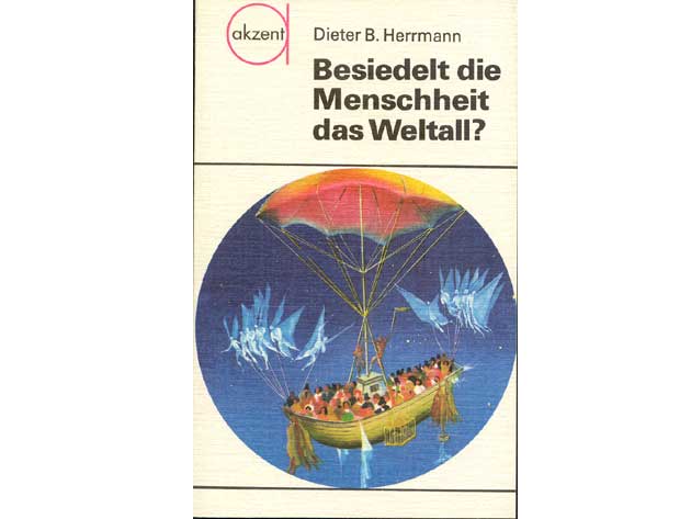 Dieter B. Herrmann: Besiedelt die Menschheit das Weltall?