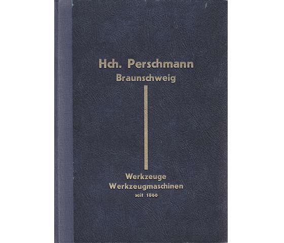 Hch. Perschmann Braunschweig. Werkzeuge / Werkzeugmaschinen seit 1866. Eisenwaren, Baubeschläge, Metalle. Verkaufskatalog von 1939