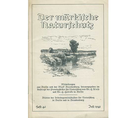 Der märkische Naturschutz. Mitteilungen aus Berlin und der Mark Brandenburg. Hrsg. im Auftrage der Provinzstellen für Naturschutz von Dr. H. Klose und Dr. H. Hedicke in Berlin. Heft 46/Juli 1941