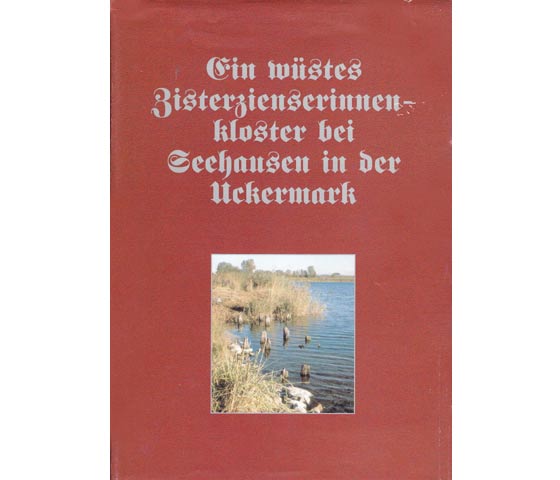 Ein wüstes Zisterzienserinnenkloster bei Seehausen in der Uckermark. 1. Auflage