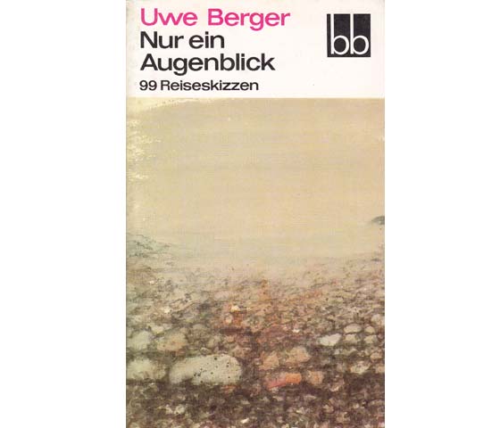 Uwe Berger: Nur ein Augenblick. 99 Reiseskizzen