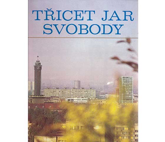 Tricet Jar Svobody 1945 - 1975 (Dreißig Jahre Freiheit 1945 - 1975). Text-Bild-Band über Leben, Arbeit, Kultur Nordmährens. In Tschechisch, Russisch, Englisch, Deutsch und Polnisch
