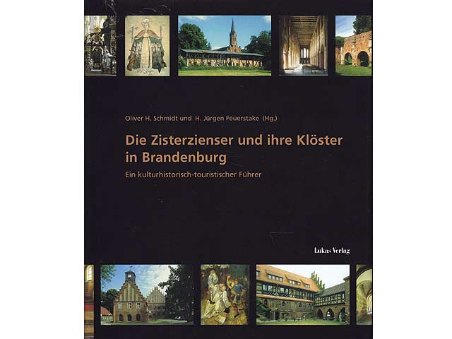 Die Zisterzienser und ihre Klöster in Brandenburg. Ein kulturhistorisch-touristischer Führer. Zweite, völlig überarbeitete und erweiterte Auflage