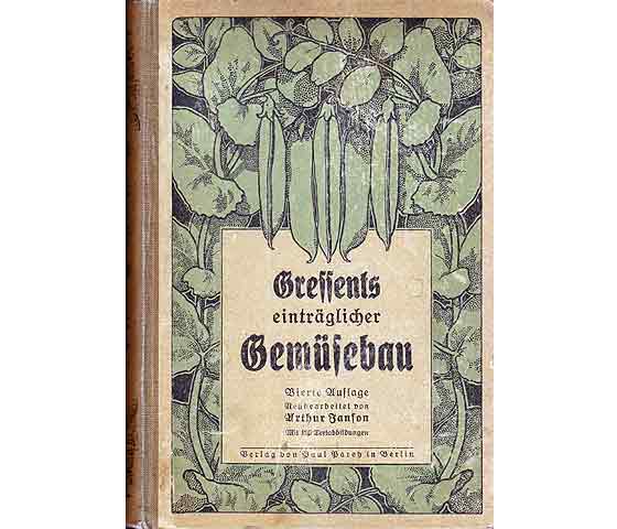 Gressents einträglicher Gemüsebau. Vierte Auflage. Neubearbeitet von Arthur Janson. Mit 199 Abbildungen
