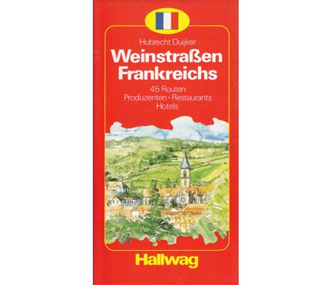 Weinstraßen Frankreichs. 45 Routen. Produzenten. Hotels. Restaurants. 3., verbesserte Auflage