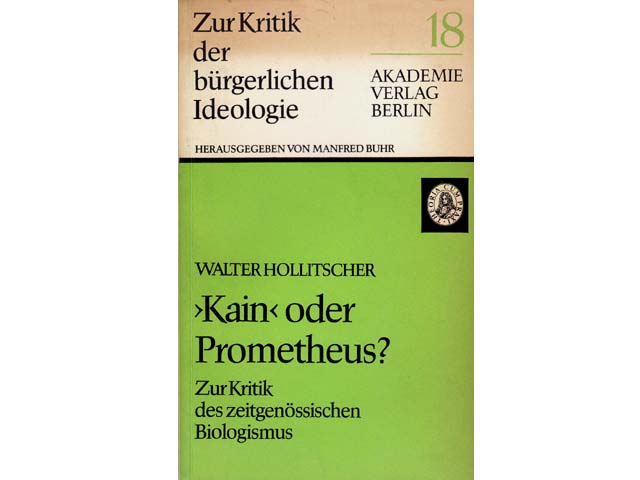 Walter Hollitscher: "Kain" oder Prometheus? Zur Kritik des zeitgenössischen Biologismus. 1972
