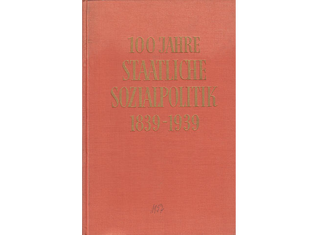 Hundert Jahre Staatliche Sozialpolitik 1839 - 1939. Bearbeitet von Otto Neuloh