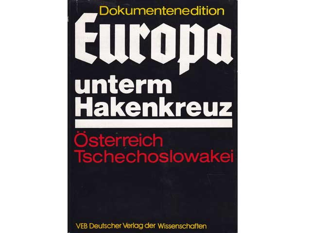 Die faschistische Okkupationspolitik in Österreich und der Tschechoslowakei (1938-1945). Band 1 der  Achtbändigen Dokumentenedition Europa unterm Hakenkreuz