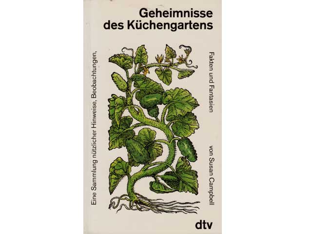 Geheimnisse des Küchengartens. Eine Sammlung nützlicher Hinweise, Beobachtungen, Fakten und Fantasien. Deutsche Erstausgabe