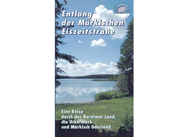 Entlang der Märkischen Eiszeitstraße. Eine Reise durch das Barnimer Land, die Uckermark und Märkisch Oderland. 2, völlig überarbeitete und erweiterte Auflage