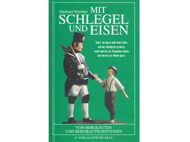 Mit Schlegel und Eisen. Von Bergleuten und Bergbautraditionen