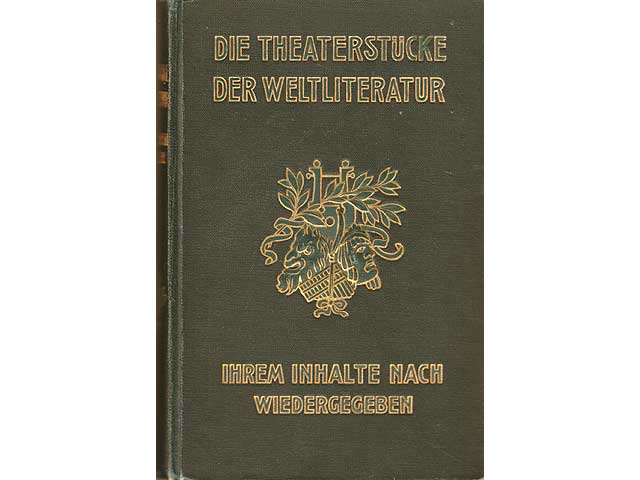 Die Theaterstücke der Weltliteratur, ihrem Inhalte nach wiedergegeben. Hrsg. mit einer Einleitung Zur Geschichte der dramatischen Literatur von Leo Melitz, Direktor des Stadttheaters  ...