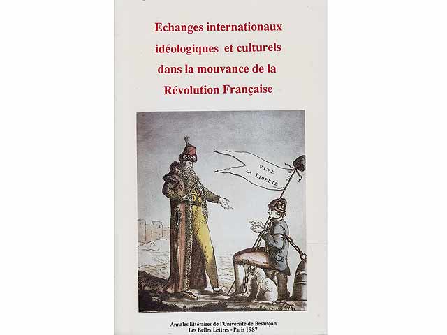 Echanges internationaux idéologique et culturels dans la mouvance de la Revolution Francais. Annales littéraires de l'Université de Besancon. Les Belles Lettres Paris. 1987. Vol. 19.  ...