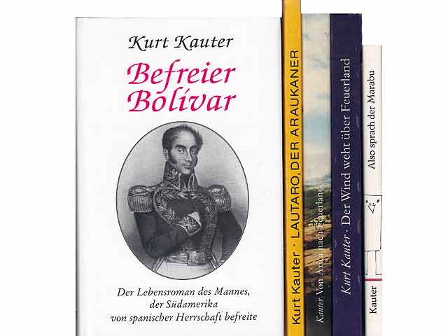 Kurt Kauter: Befreier Bolivar. Der Lebensroman des Mannes, der Südamerika von spanischer Herrschaft befreite