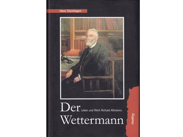 Der Wettermann. Leben und Werk Richard Aßmanns in Dokumenten und Episoden