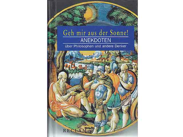 Geh mir aus der Sonne! Anekdoten über Philosophen und andere Denker, hrsg. von Peter Köhler