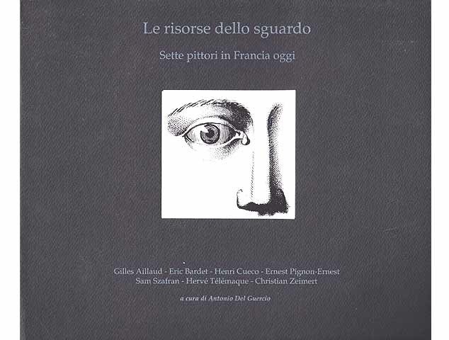 Le risorse dello sguardo. Les ressources du regard. The Resources of View. Sette pittori in Francis oggi. Sept peintres en France aujourd'hui. Seven painters in France today. Text  ...