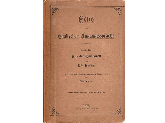 Echo der Englischen Umgangssprache. Erster Teil. Aus der Kinderwelt. Mit einer vollständigen Übersetzung von Lina Victor