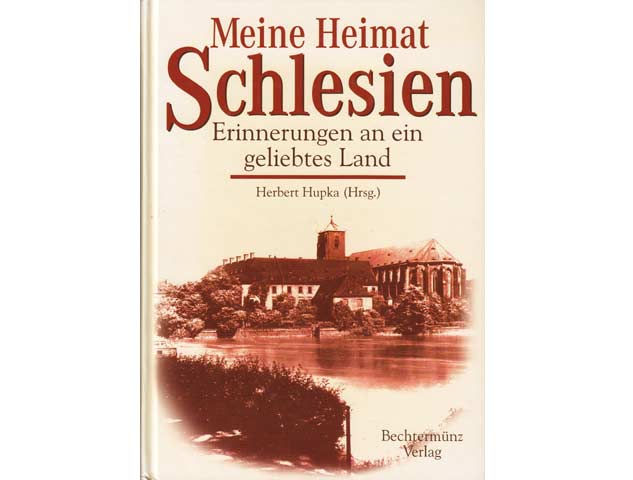  Herbert Hupka (Hrsg.): Meine Heimat Schlesien. Erinnerungen an ein geliebtes Land