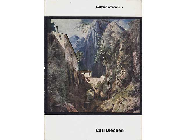 Carl Blechen. Künstlerkompendium. Mit 289 Bilddarstellungen, teils auf Tafeln und in Farbe