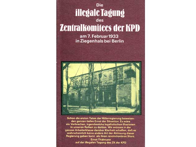 Die illegale Tagung des Zentralkomitees der KPD am 7. Februar 1933 in Ziegenhals bei Berlin. Schriftenreihe Geschichte. Mit 76 Abbildungen. 4. Auflage