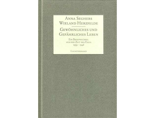 Anna Seghers, Wieland Herzfelde. Gewöhnliches und gefährliches Leben. Ein Briefwechsel aus der Zeit des Exils 1939-1946. Mit Faksimiles, Fotos und dem Aufsatz 'Frauen und Kinder in  ...